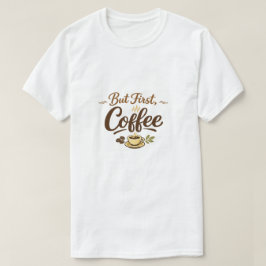 But First, Coffee – くつろぎのタイポグラフィーデザイン Tシャツ