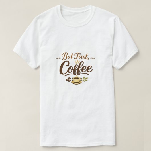 But First, Coffee – くつろぎのタイポグラフィーデザイン Tシャツ (デザイン正面)