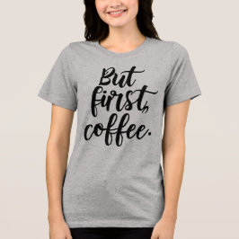 But First Coffee | モダンな手書き風タイポグラフィデザイン トライブレンドＴシャツ