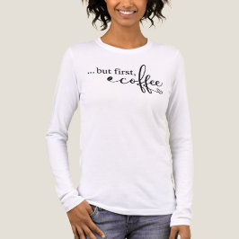 But First Coffee レディース長袖コーヒーTシャツ トライブレンドTシャツ