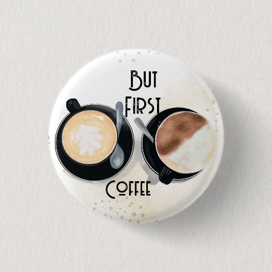 But First Coffee Button 缶バッジ (正面)