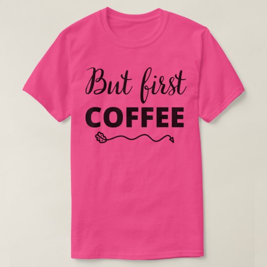 But First Coffee Caffeine Beverage Quote for Coffe Tシャツ (デザイン正面)