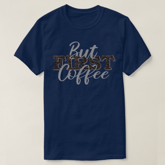 But First Coffee Caffeine Beverage Quote For Coffe Tシャツ (デザイン正面)