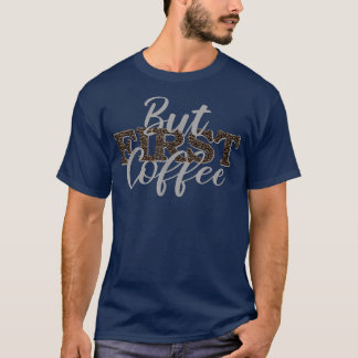 But First Coffee Caffeine Beverage Quote For Coffe Tシャツ