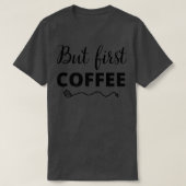 But First Coffee Caffeine Beverage Quote for Coffe Tシャツ (デザイン正面)
