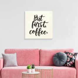 But First Coffee | Chic Modern Script Typography D キャンバスプリント