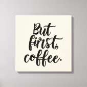 But First Coffee | Chic Modern Script Typography D キャンバスプリント (正面)