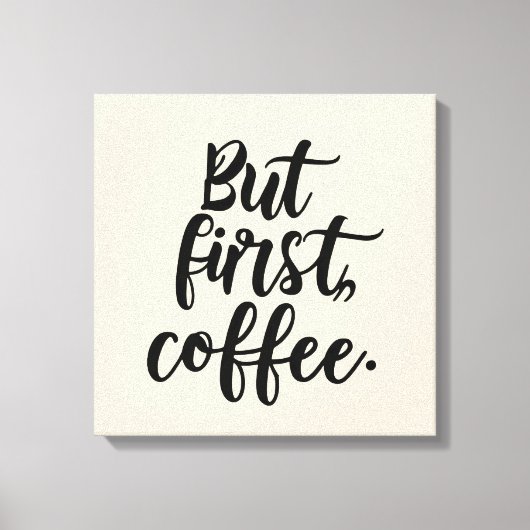 But First Coffee | Chic Modern Script Typography D キャンバスプリント (正面)