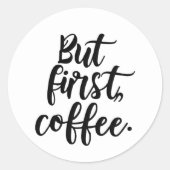 But First Coffee | Chic Modern Script Typography D ラウンドシール (正面)