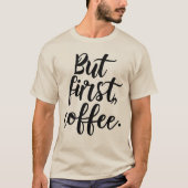 But First Coffee | Chic Modern Script Typography D Tシャツ (正面)