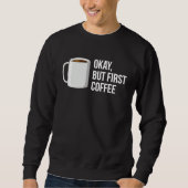 But First Coffee   I Need Coffee スウェットシャツ (正面)