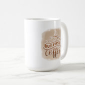 But First Coffee Mug- Funny Morning Caffeine Quote コーヒーマグカップ (正面右)