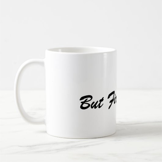 But First, Coffee Mug – Perfect Gift for Coffee コーヒーマグカップ (左)