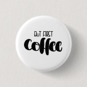 But first coffee - small 缶バッジ (正面)