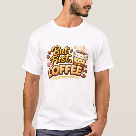But First Coffee! Tシャツ (正面)