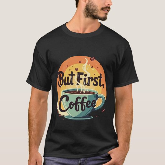But First Coffee Tシャツ (正面)