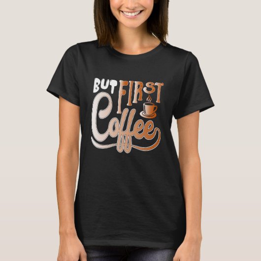But First Coffee Tシャツ (正面)