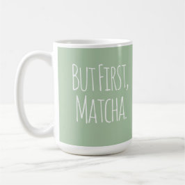 But First Matcha Coffee Tea Mug コーヒーマグカップ