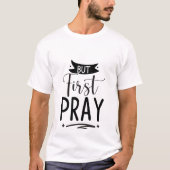 But First Pray - キリスト教 Tシャツ (正面)