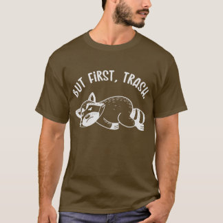 But First, Trash (Mono) Tシャツ