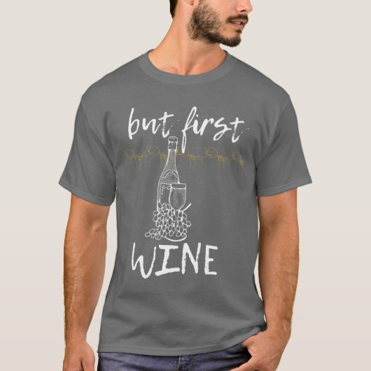 But first wine for who love wine love to drink gir tシャツ (正面)