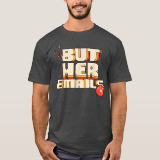 But Her Emails Funny Music Classic Shirt 212 Tシャツ