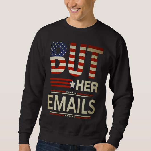 But Her Emails Meme Political Saying American Flag スウェットシャツ (正面)