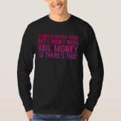 But I Didn't Need Bail Money So There's That -- Tシャツ (正面)