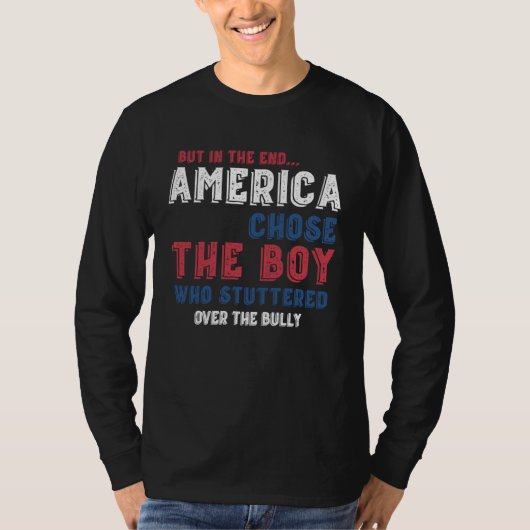 But In The End America Chose The Boy Who Stuttered Tシャツ (正面)