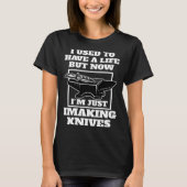 but now I'm just I making knives knives Tシャツ (正面)