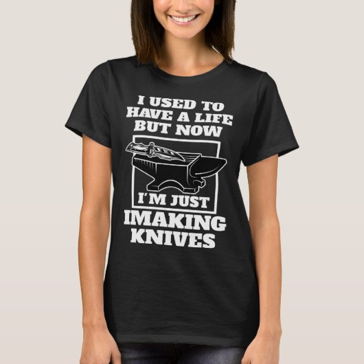 but now I'm just I making knives knives Tシャツ (正面)