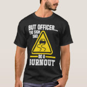 But Officer the Sign said do a Burnout Auto Engine Tシャツ (正面)