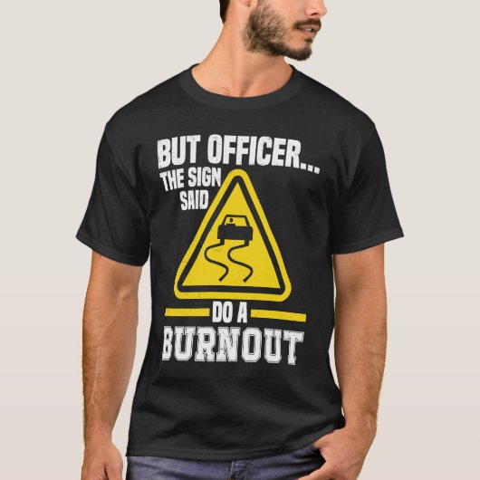 But Officer the Sign said do a Burnout Auto Engine Tシャツ (正面)