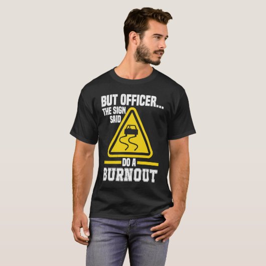 But Officer the Sign said do a Burnout Auto Engine Tシャツ (正面フル)