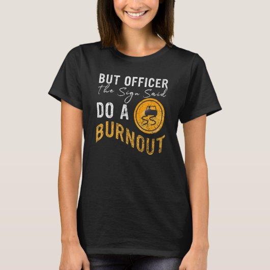 But Officer the Sign Said Do a Burnout Car 2 Tシャツ (正面)