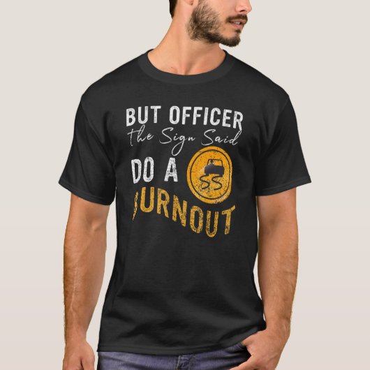But Officer the Sign Said Do a Burnout Car 2 Tシャツ (正面)