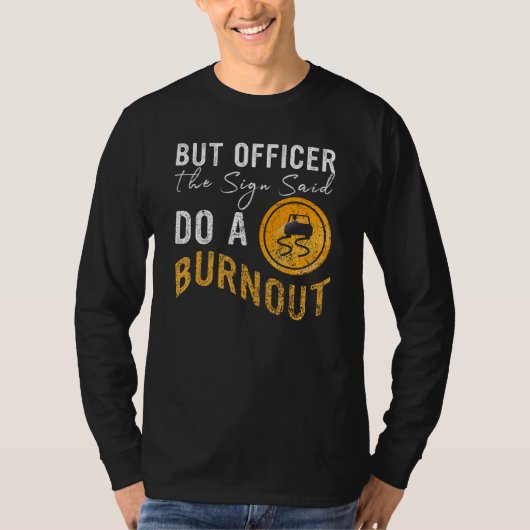 But Officer the Sign Said Do a Burnout  Car 2 Tシャツ (正面)