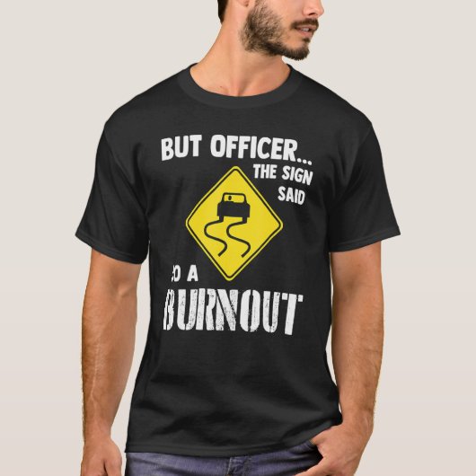 But Officer The Sign Said Do A Burnout Car Tシャツ (正面)
