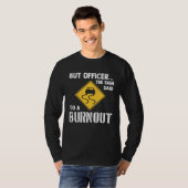 But Officer the Sign Said Do a Burnout   Car Tシャツ (正面フル)