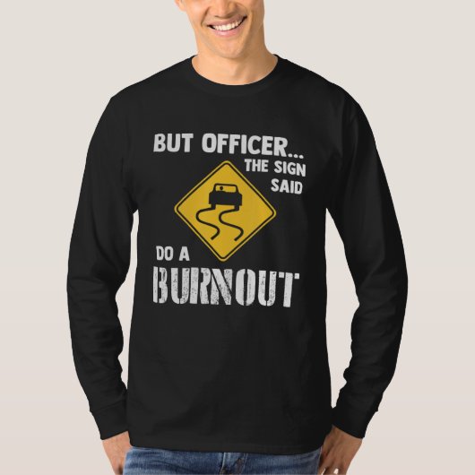 But Officer the Sign Said Do a Burnout   Car Tシャツ (正面)