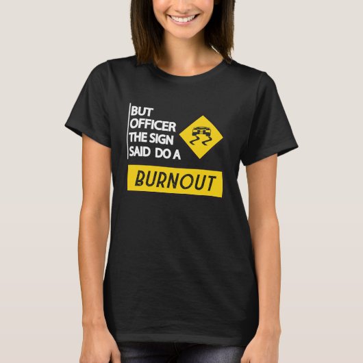 But Officer The Sign Said Do A Burnout Cars Men Wo Tシャツ (正面)