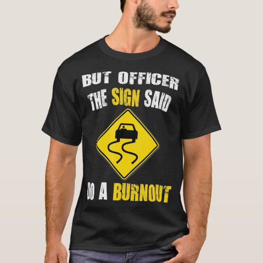 But Officer The Sign Said Do A Burnout Cars  Tシャツ (正面)