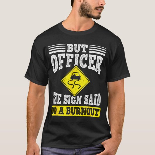 But Officer The Sign Said Do A Burnout Funny Car L Tシャツ (正面)