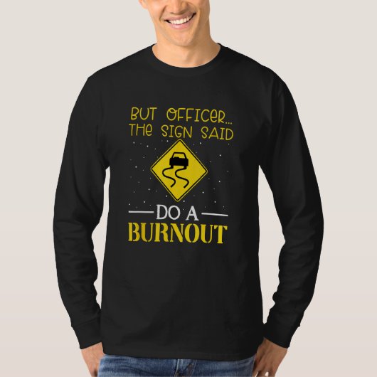 But Officer The Sign Said Do a Burnout Humorous C Tシャツ (正面)