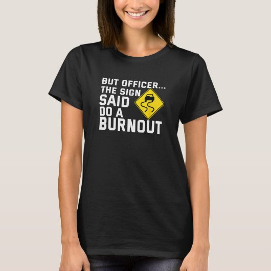 But Officer The Sign Said Do a Burnout Humorous C Tシャツ (正面)