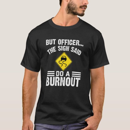 But Officer The Sign Said Do a Burnout  Humorous C Tシャツ (正面)