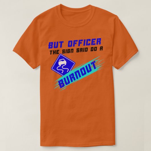 But Officer The Sign Said Do A Burnout Racers Funn Tシャツ (デザイン正面)