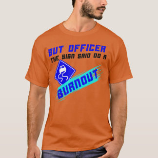 But Officer The Sign Said Do A Burnout Racers Funn Tシャツ