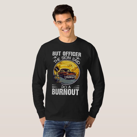 But Officer the Sign Said Do a Burnout Tシャツ (正面フル)