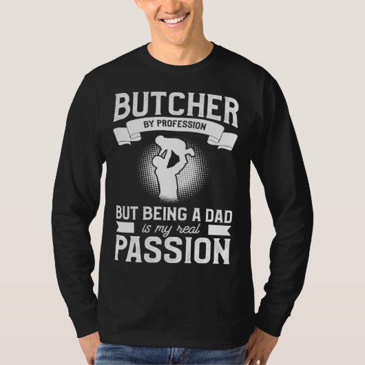 Butcher By Profession But Being A Dad Is My Real P Tシャツ (正面)